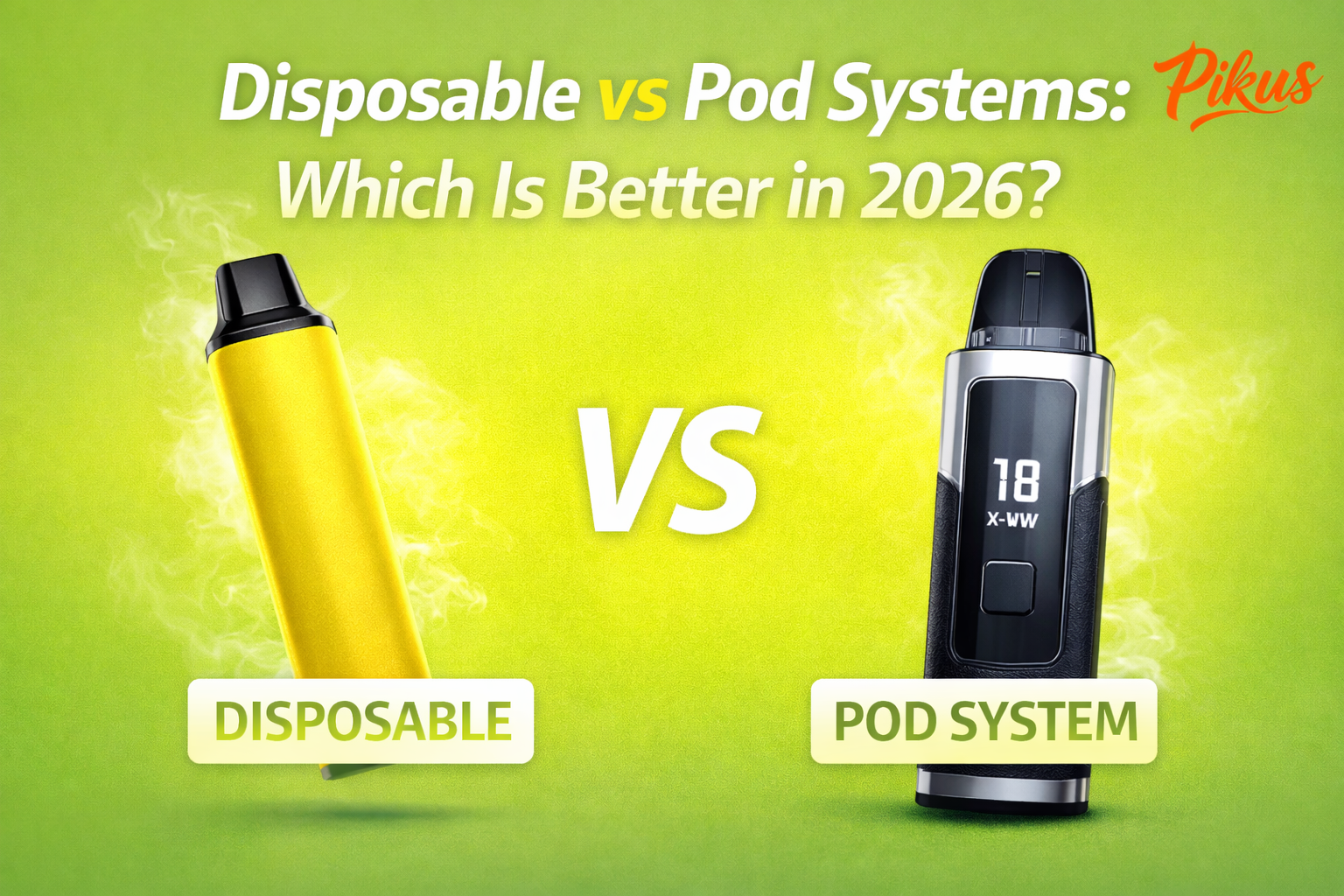 Disposable vs Pod Systems: Which Is Better in 2026?